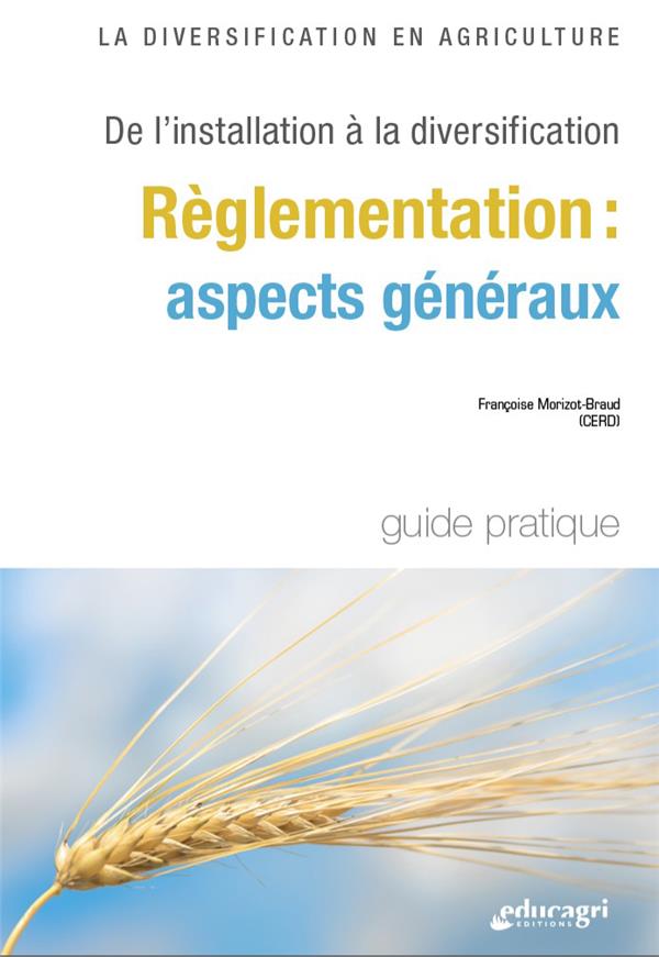 LA DIVERSIFICATION EN AGRICULTURE - REGLEMENTATION : ASPECTS GENERAUX - DE L'INSTALLATION A LA DIVER