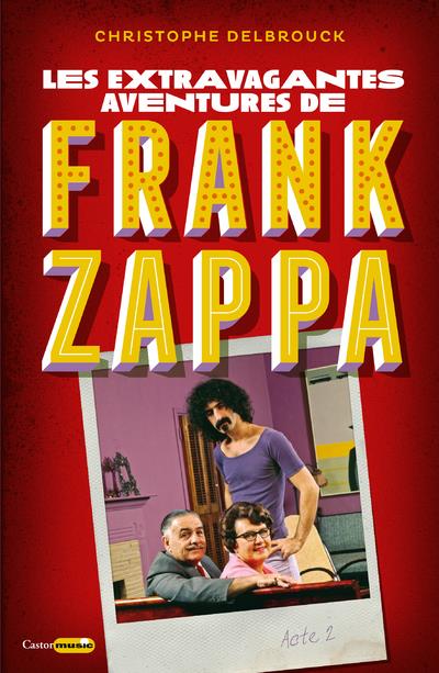 LES EXTRAVAGANTES AVENTURES DE FRANK ZAPPA - ACTE 2 - VOL02