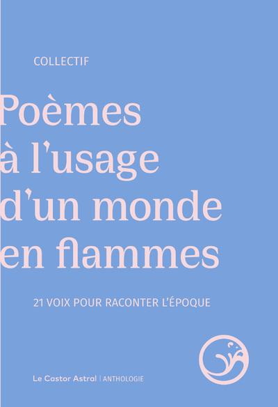 POEMES A L'USAGE D'UN MONDE EN FLAMMES - 21 VOIX POUR RACONTER L'EPOQUE