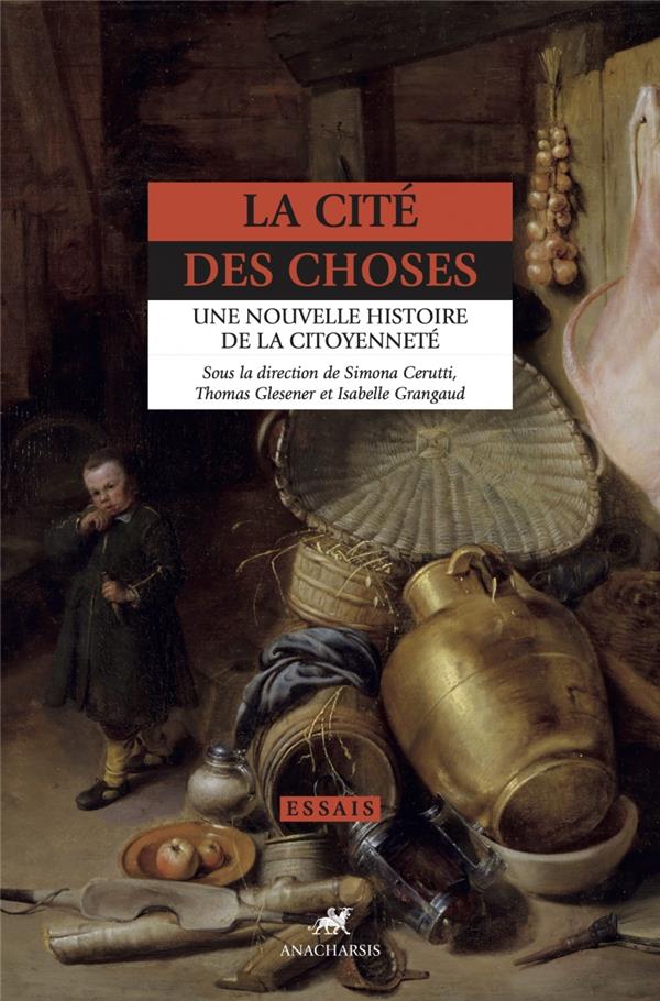 LA CITE DES CHOSES - UNE NOUVELLE HISTOIRE DE LA CITOYENNETE