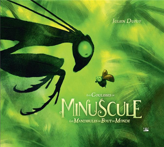 LES COULISSES DE MINUSCULE : LES MANDIBULES DU BOUT DU MONDE