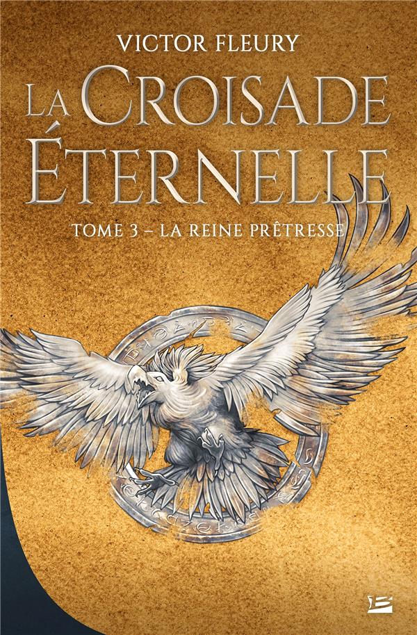 LA CROISADE ETERNELLE, T3 : LA REINE PRETRESSE