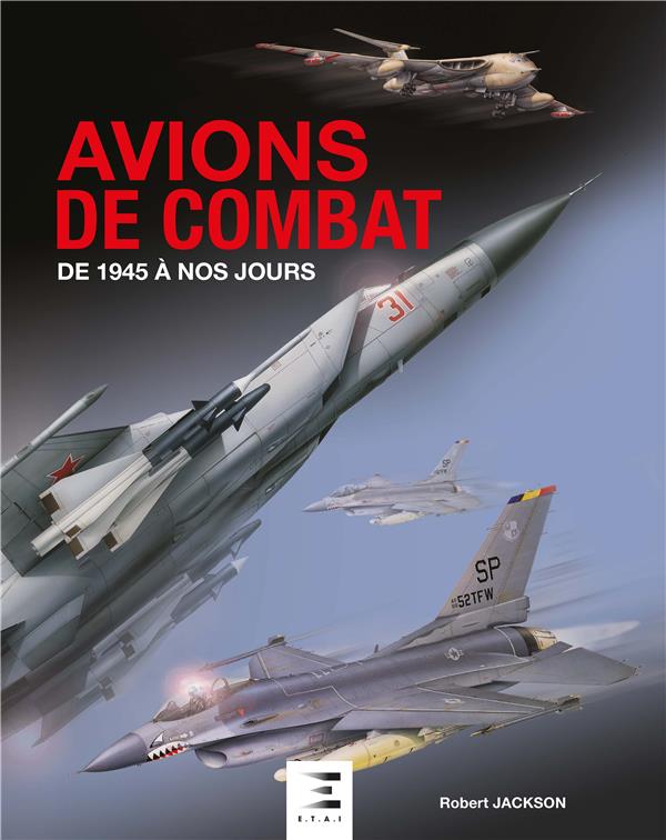 AVIONS DE COMBAT - DE 1945 A NOS JOURS