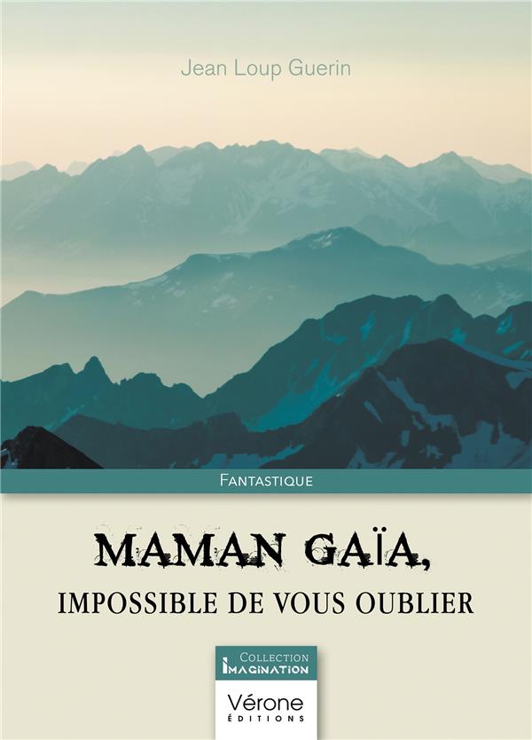 MAMAN GAIA, IMPOSSIBLE DE VOUS OUBLIER