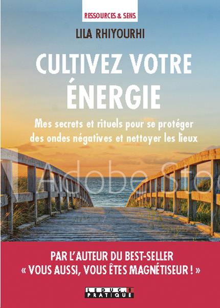 NETTOYEZ VOTRE ENERGIE - MES SECRETS ET RITUELS POUR PURIFIER ET PROTEGER LES LIEUX ET LES PERSONNES