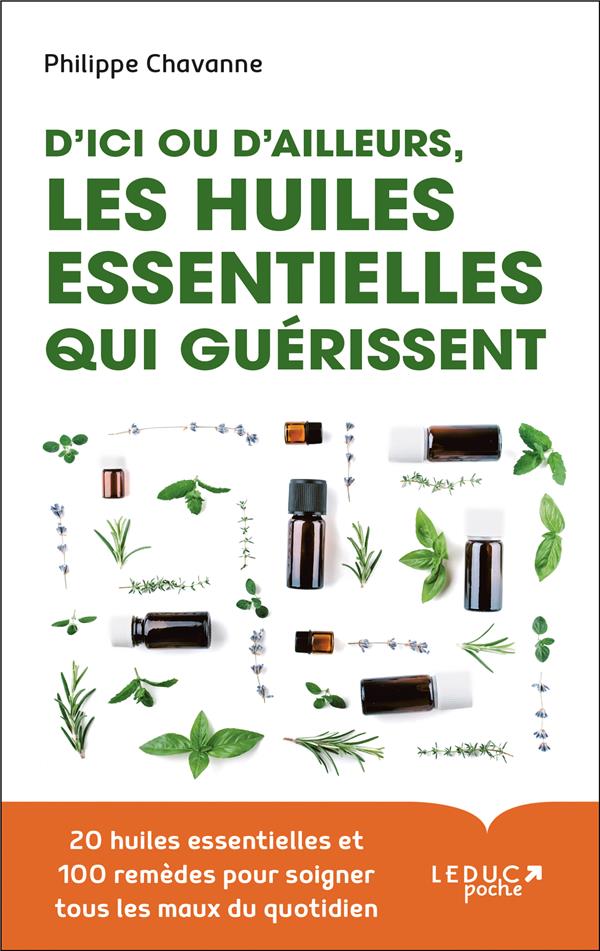 D'ICI OU D'AILLEURS, LES HUILES ESSENTIELLES QUI GUERISSENT
