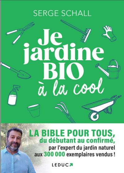 JE JARDINE BIO A LA COOL - LA BIBLE POUR TOUS, DU DEBUTANT AU CONFIRME, PAR L EXPERT DU JARDIN NATUR