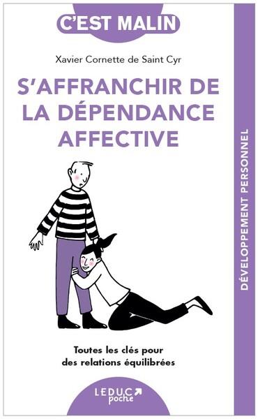 S AFFRANCHIR DE LA DEPENDANCE AFFECTIVE - TOUTES LES CLES POUR DES RELATIONS EQUILIBREES