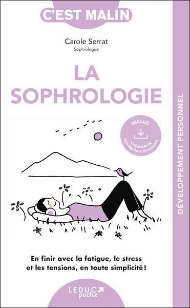 LA SOPHROLOGIE, C'EST MALIN - EN FINIR AVEC LA FATIGUE, LE STRESS ET LES TENSIONS, EN TOUTE SIMPLICI