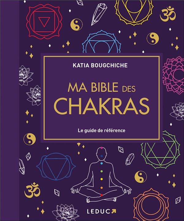 MA BIBLE DES CHAKRAS - EDITION DE LUXE - LE GUIDE DE REFERENCE