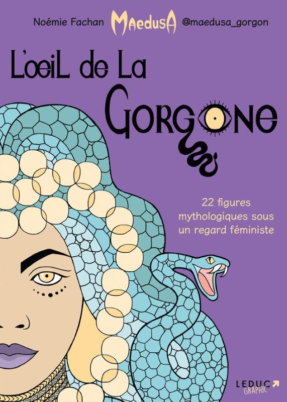 L'OEIL DE LA GORGONE - 22 FIGURES MYTHOLOGIQUES SOUS UN REGARD FEMINISTE