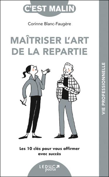 MAITRISER L'ART DE LA REPARTIE - LES 10 CLES POUR VOUS AFFIRMER AVEC SUCCES