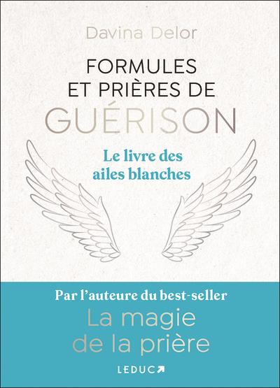 FORMULES ET PRIERES DE GUERISON - LE LIVRE DES AILES BLANCHES