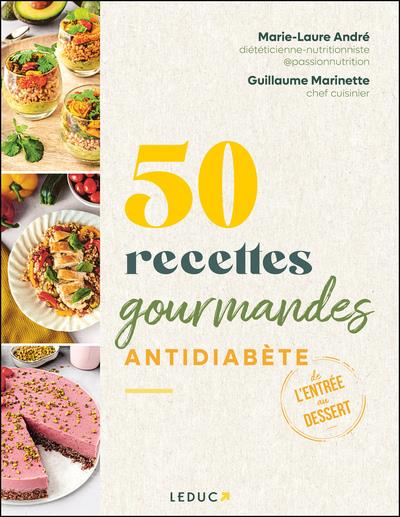 50 RECETTES GOURMANDES ANTIDIABETE - DE L'ENTREE AU DESSERT, SE REGALER AVEC LES IG BAS