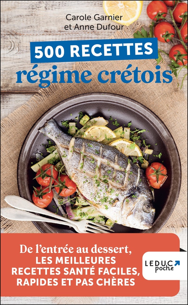500 RECETTES REGIME CRETOIS - DE LENTREE AU DESSERT, LES MEILLEURES RECETTES SANTE FACILES, RAPIDES