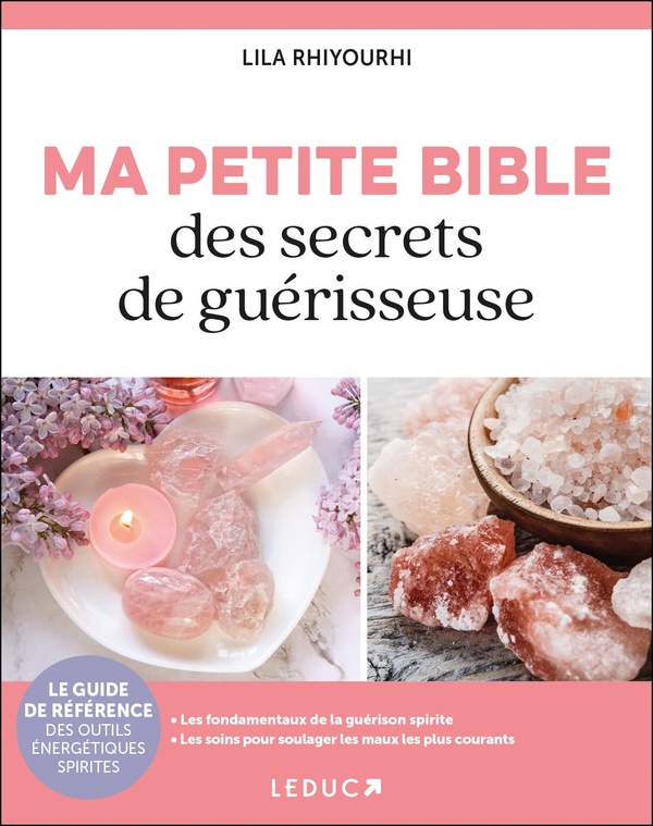 MA PETITE BIBLE DES SECRETS DE GUERISSEUSE - LE GUIDE DE REFERENCE DES OUTILS ENERGETIQUES SPIRITES