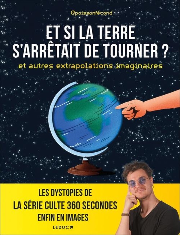 ET SI LA TERRE S'ARRETAIT DE TOURNER ? ET AUTRES EXTRAPOLATIONS IMAGINAIRES - LES DYSTOPIES DE LA SE