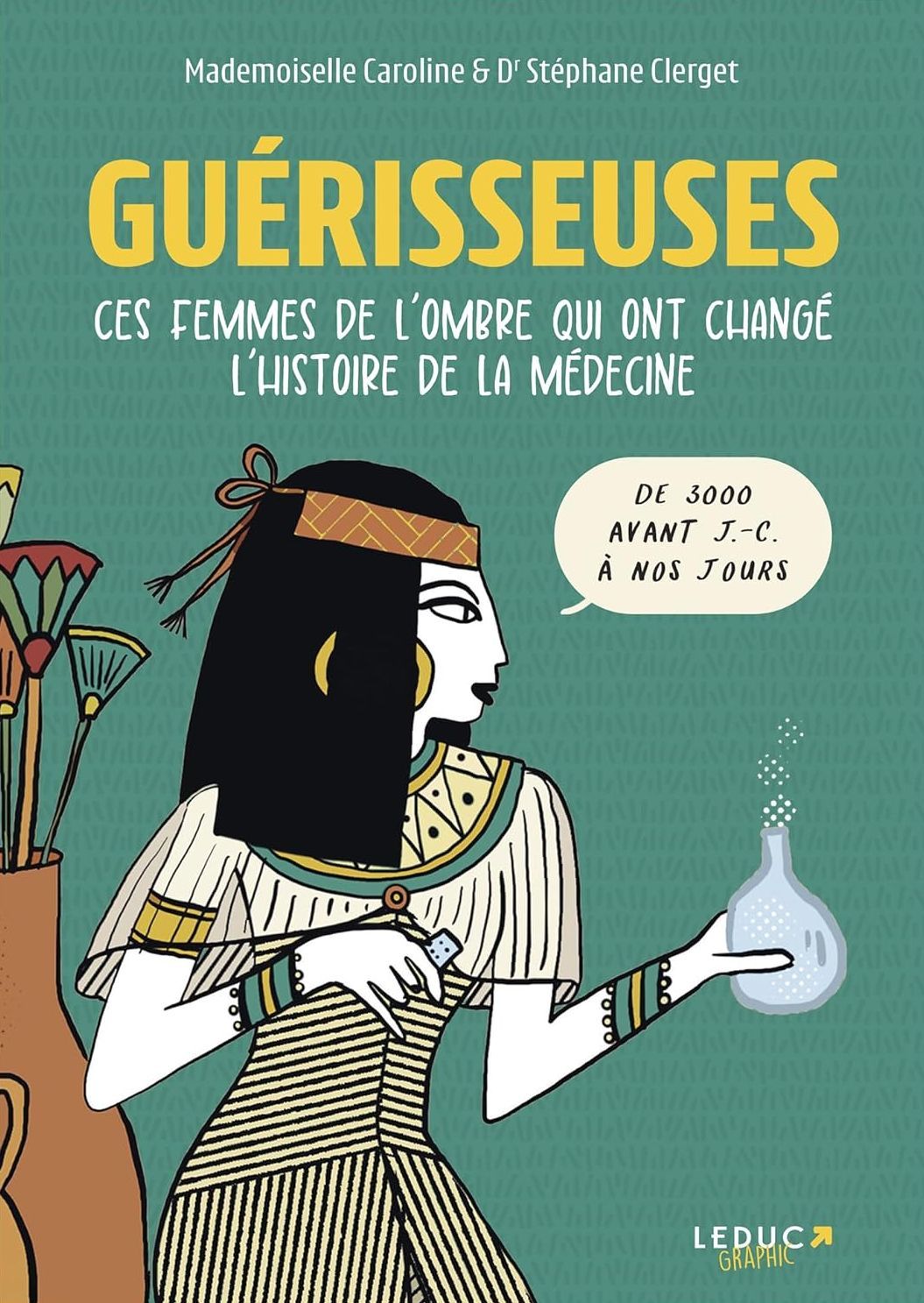 GUERISSEUSES - CES FEMMES DE L'OMBRE QUI ONT CHANGE L'HISTOIRE DE LA MEDECINE