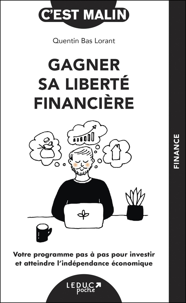 GAGNER SA LIBERTE FINANCIERE, C'EST MALIN ! - VOTRE PROGRAMME PAS A PAS POUR INVESTIR ET ATTEINDRE L