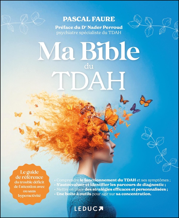 MA BIBLE DU TDAH - LE GUIDE DE REFERENCE DU TROUBLE DEFICIT DE L'ATTENTION AVEC OU SANS HYPERACTIVIT