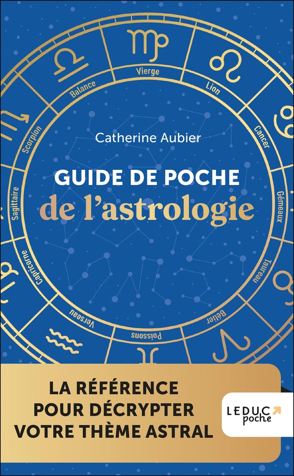 GUIDE DE POCHE DE L'ASTROLOGIE - LA REFERENCE POUR DECRYPTER VOTRE THEME ASTRAL