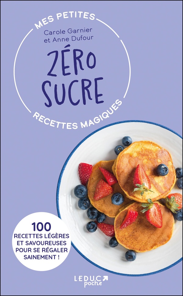 MES PETITES RECETTES MAGIQUES ZERO SUCRE - 100 RECETTES LEGERES ET SAVOUREUSES POUR SE REGALER SAINE