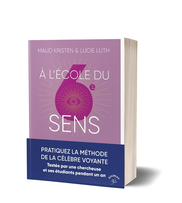 A L'ECOLE DU 6E SENS - PRATIQUEZ LA METHODE DE LA CELEBRE VOYANTE TESTEE PAR UNE CHERCHEUSE ET SES E