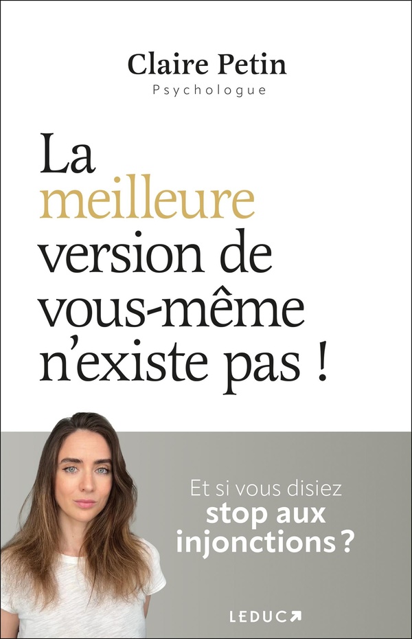 LA MEILLEURE VERSION DE VOUS-MEME N'EXISTE PAS ! - ET SI VOUS DISIEZ STOP AUX INJONCTIONS ?