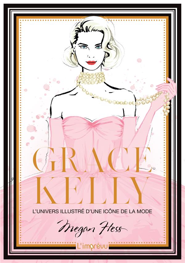 GRACE KELLY. L'UNIVERS ILLUSTRE D'UNE ICONE DE LA MODE