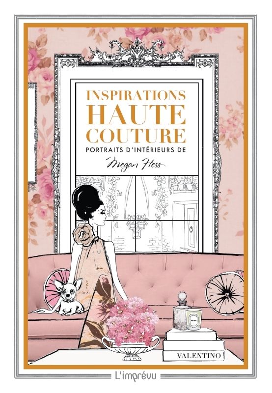 INSPIRATIONS HAUTE COUTURE. PORTRAITS D'INTERIEUR DE MEGAN HESS