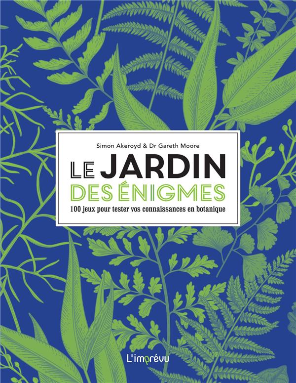 LE JARDIN DES ENIGMES. 100 JEUX POUR TESTER VOS CONNAISSANCES EN BOTANIQUE