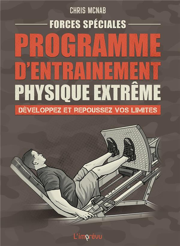 FORCES SPECIALES : PROGRAMME D ENTRAINEMENT PHYSIQUE EXTREME. DEVELOPPEZ ET REPOUSSEZ VOS LIMITES