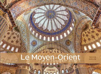 LE MOYEN-ORIENT - SPLENDEURS ET SECRETS