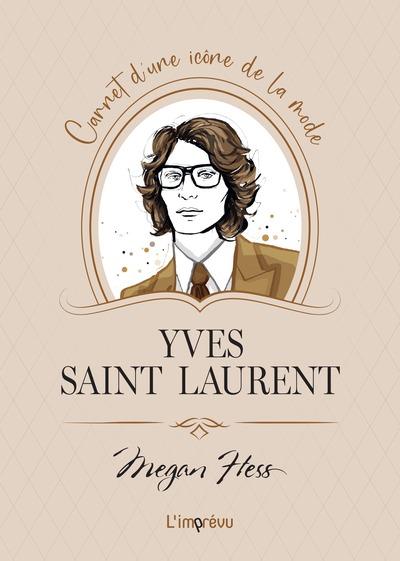 YVES SAINT LAURENT - CARNET D'UNE ICONE DE LA MODE