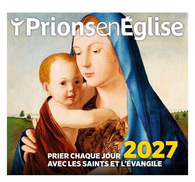 EPHEMERIDE MA PRIERE DU JOUR 2027 AVEC LES SAINTS ET L'EVANGILE - L'EVANGILE AU COEUR DE VOTRE JOURN