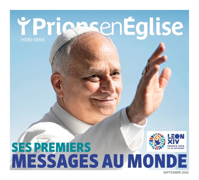 HORS-SERIE PRIONS EN EGLISE - LEON XIV - SES PREMIERS MESSAGES AU MONDE