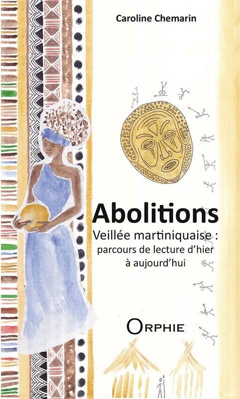 ABOLITIONS - VEILLEE MARTINIQUAISE, PARCOURS DE LECTURE D'HIER A AUJOURD'HUI