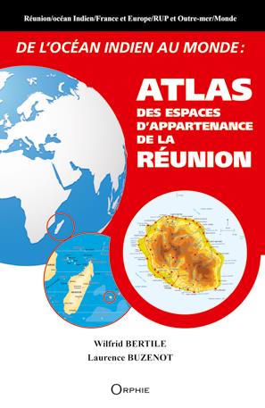 DE L'OCEAN INDIEN AU MONDE : ATLAS DES ESPACES D'APPARTENANCE DE LA REUNION