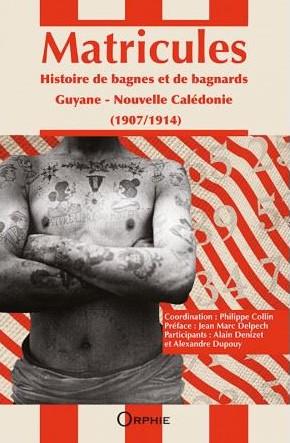 MATRICULES - HISTOIRE DE BAGNES ET DE BAGNARDS, 1907-1914, GUYANE, NOUVELLE-CALEDONIE