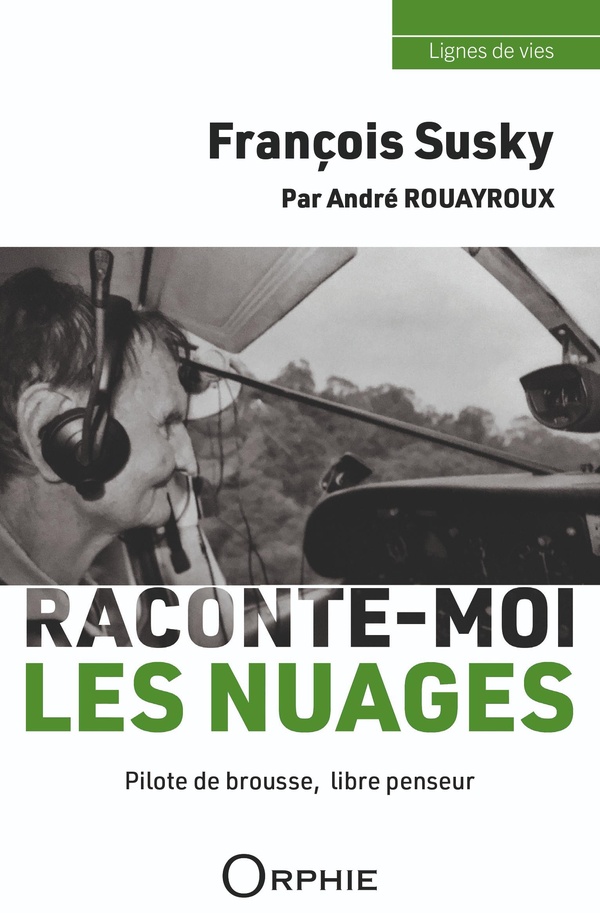 FRANCOIS SUSKY : RACONTE-MOI LES NUAGES - PILOTE DE BROUSSE, LIBRE PENSEUR