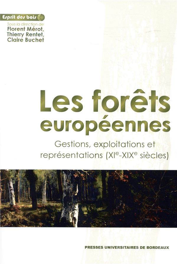 LES FORETS EUROPEENNES - GESTIONS, EXPLOITATIONS ET REPRESENTATIONS (XIE-XIXE