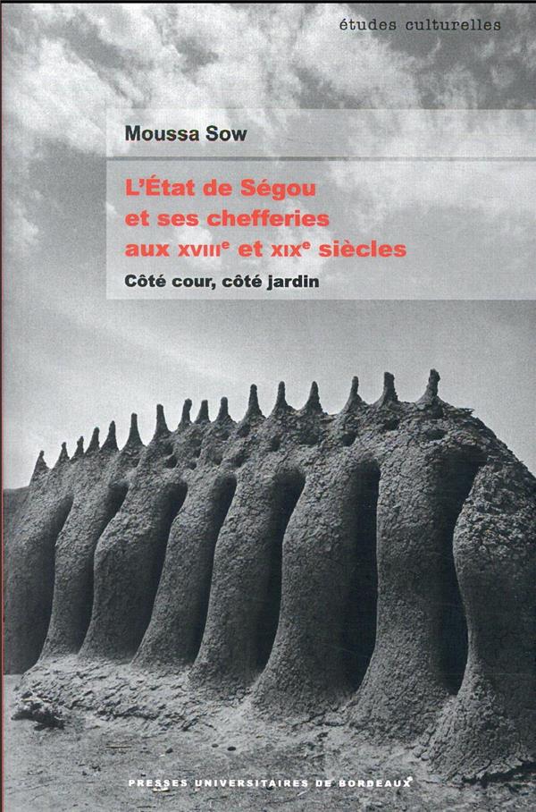 L'ETAT DE SEGOU ET SES CHEFFERIES AUX XVIIIE ET XIXE SIECLES - COTE COUR, COTE JARDIN