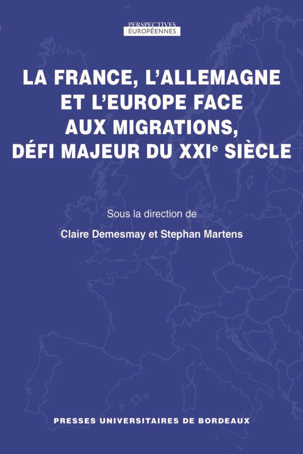 LA FRANCE, L'ALLEMAGNE ET L'EUROPE FACE AUX MIGRATIONS, DEFI MAJEUR DU XXIE SIECLE