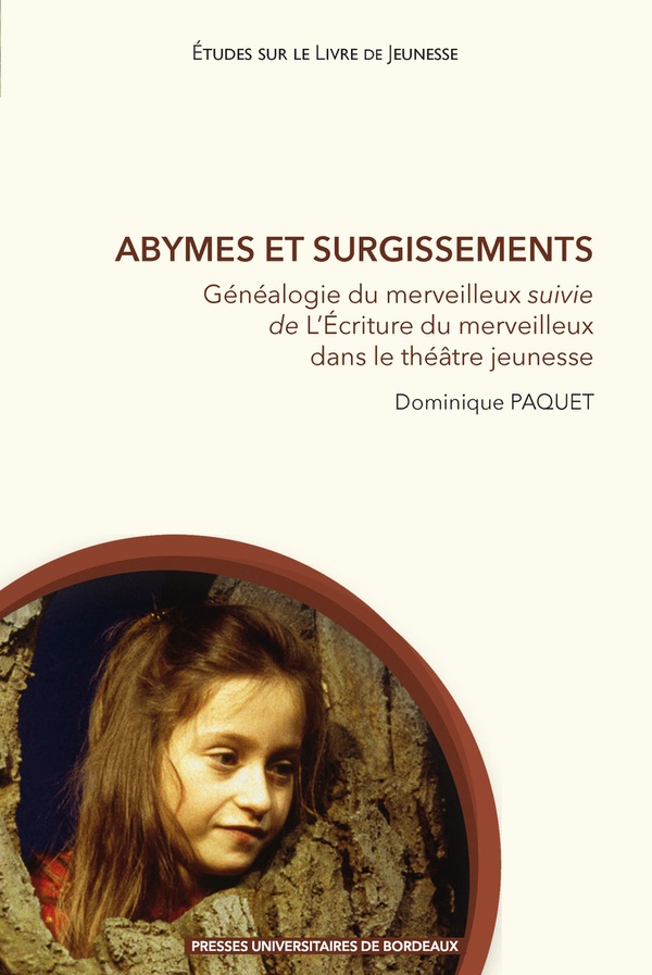 ABYMES ET SURGISSEMENTS - GENEALOGIE DU MERVEILLEUX SUIVIE DE L ECRITURE DU MERVEILLEUX DANS LE THEA
