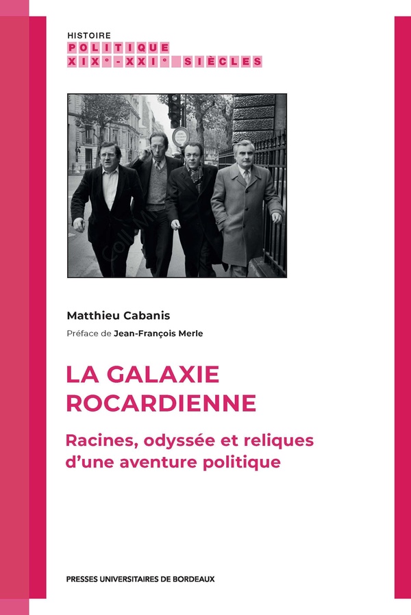 LA GALAXIE ROCARDIENNE - RACINES, ODYSSEE ET RELIQUES D'UNE AVENTURE POLITIQUE