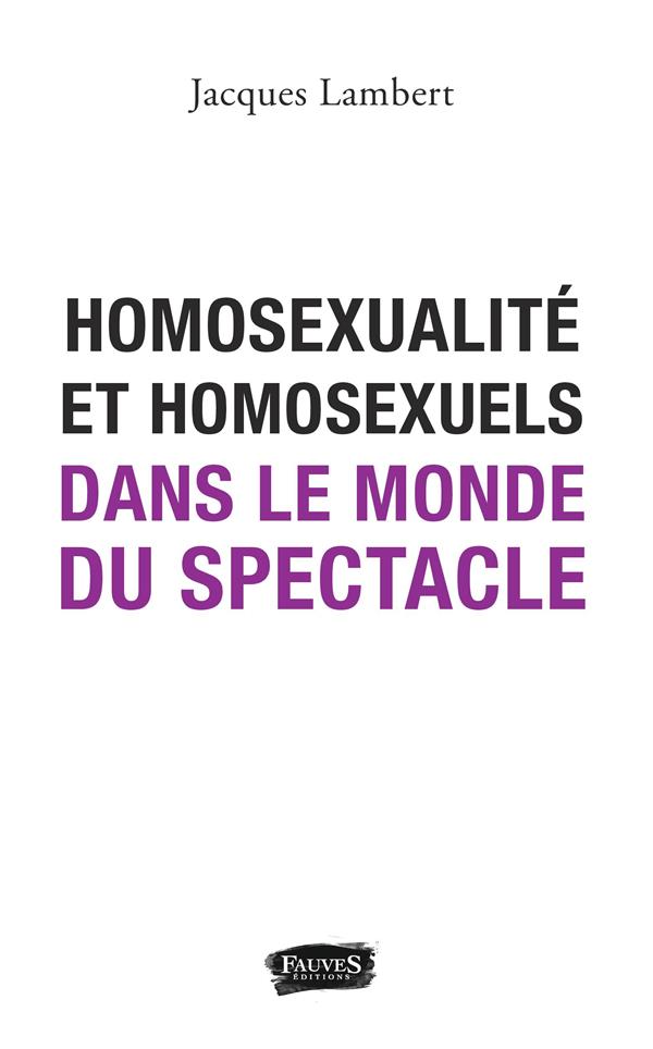 HOMOSEXUALITE ET HOMOSEXUELS DANS LE MONDE DU SPECTACLE