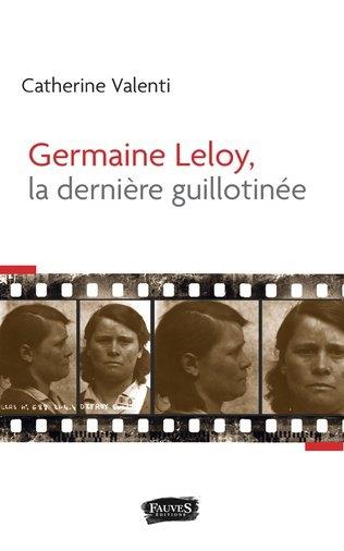 GERMAINE LELOY, LA DERNIERE GUILLOTINEE