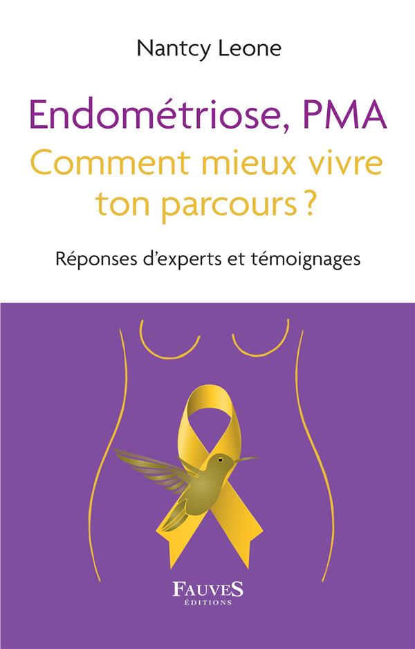 ENDOMETRIOSE, PMA COMMENT MIEUX VIVRE TON PARCOURS ? - REPONSES D'EXPERTS ET TEMOIGNES