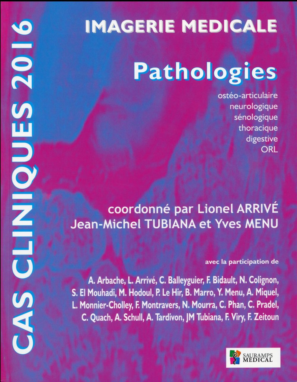 IMAGERIE MEDICALE CAS CLINIQUES 2016 - PATHOLOGIES OSTEOARTICULAIRE, NEUROLOGIQUE, SENOLOGIQUE, THOR