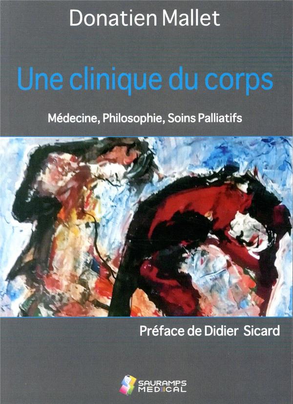 UNE CLINIQUE DU CORPS. MEDECINE, PHILOSOPHIE, SOINS PALLIATIFS